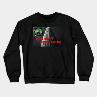 Rather Be Ghost Hunting Crewneck Sweatshirt